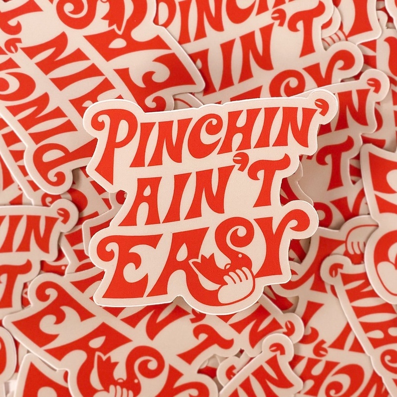 Pinchin’ Ain’t Easy Sticker