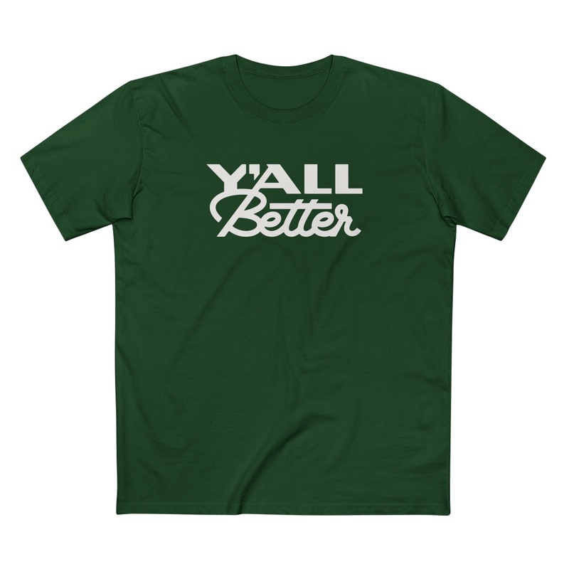 Y’all Better|Forest Green|S|L|XL|2XL|3XL