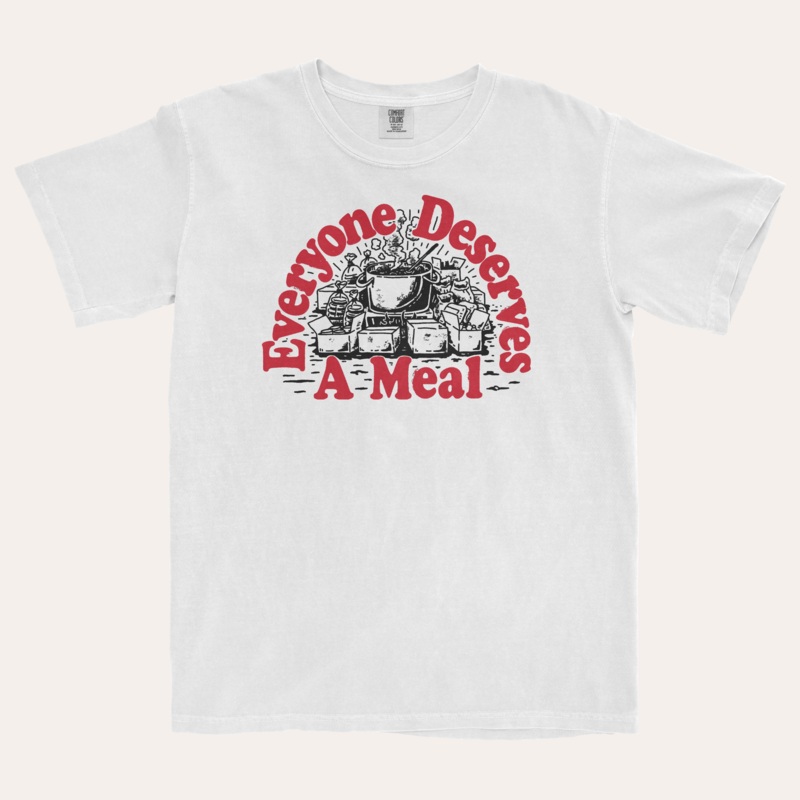 Everyone Deserves A Meal|Unisex Small|Unisex Medium|Unisex Large|Unisex X-Large|Unisex XX-Large|Unisex 3X-Large